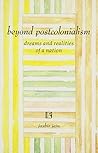 Beyond Postcolonialism: Dreams and Realities of a Nation