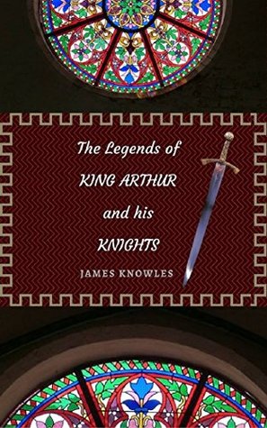 The Legends of King Arthur and His Knights: