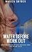 Water Before Workout, Drink...
