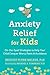 Anxiety Relief for Kids by Bridget Flynn Walker