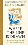 Where the Line is Drawn by Raja Shehadeh