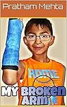 My Broken Arm by Pratham Mehta