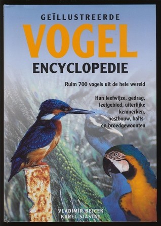 Geïllustreerde vogel Encyclopedie - Ruim 700 vogels uit de hele wereld. Hun leefwijze, gedrag, leefgebied, uiterlijke kenmerken, nestbouw, balts- en broedgewoonten