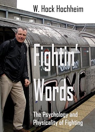 Fightin' Words: The Psychology and Physicality of Fighting (Kindle Edition)