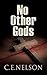 No Other Gods (Trask Brothers Mysteries, #3) by C.E. Nelson