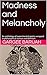 Madness and Melancholy: An ...