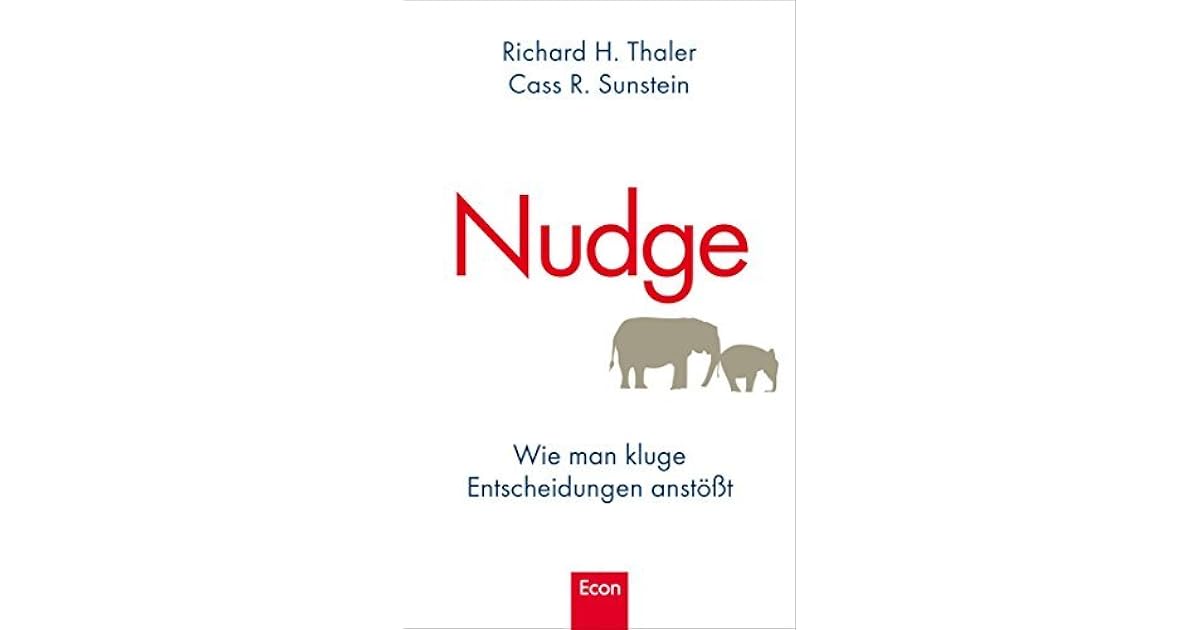 Nudge Wie Man Kluge Entscheidungen Anstößt www.goodreads.com
