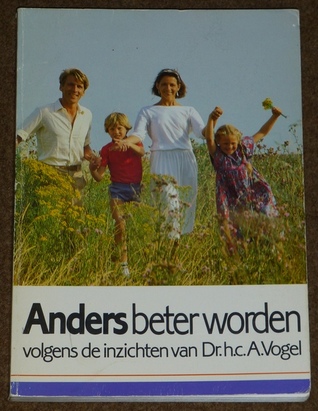 Anders beter worden - Volgens de inzichten vanDr.h.c.  A. Vogel (Paperback)