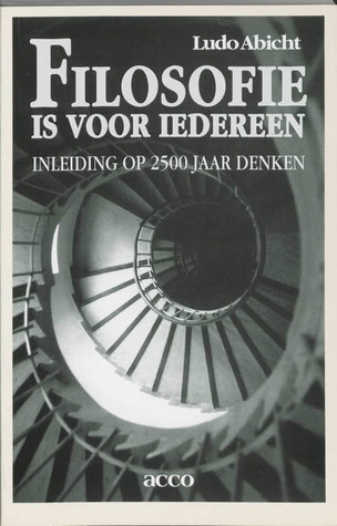 Filosofie is voor iedereen: Inleiding op 2500 jaar denken