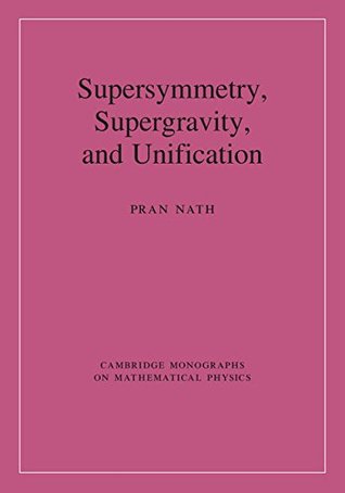 Supersymmetry, Supergravity, and Unification (Cambridge Monographs on Mathematical Physics)