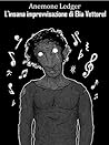 L'insana improvvisazione di Elia Vettorel by Anemone Ledger