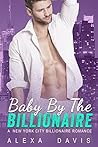 Baby By The Billionaire (New York City Billionaires, #3)