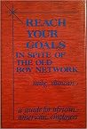 Reach Your Goals in Spite of the Old Boy Network: A Guide for African American Employees Reach Your Goals in Spite of the Old Boy Network: A Guide for African American Employees