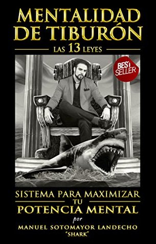 Mentalidad de tiburón -Las 13 Leyes-: Sistema para Maximizar tu Potencia Mental (Spanish Edition)