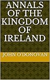 Annals of the Kingdom of Ireland by John O'Donovan