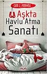 Aşkta Havlu Atma Sanatı by Gina L. Maxwell