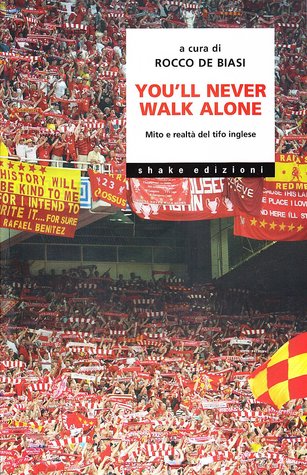 You'll Never Walk Alone: Mito e realtà del tifo inglese