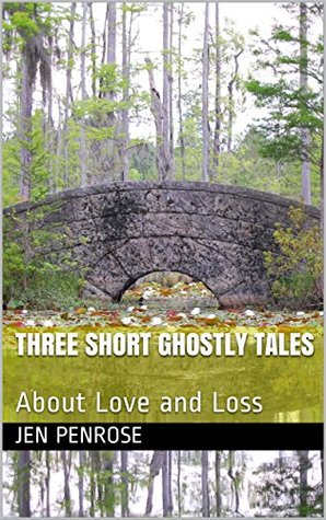 Three Short Ghostly Tales : About Love and Loss (Kindle Edition)