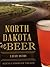 North Dakota Beer: A Heady History (American Palate)
