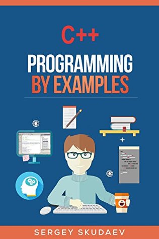C++ Programming By Examples: Key computer programming concepts for beginners
