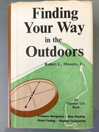 Finding Your Way in the Outdoors: Compass Navigation, Map Reading, Route Finding, Weather Forecasting