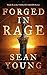 Forged in Rage by Sean  Young