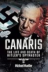 Canaris: The Life...