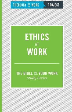 Ethics at Work (The Bible and Your Work Study Series)