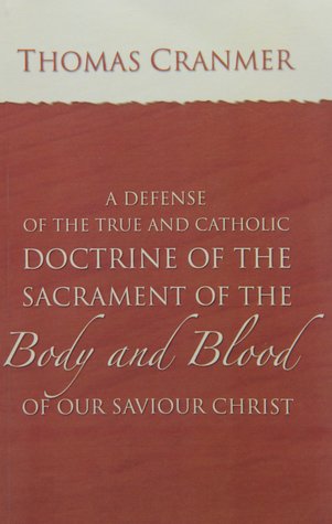 A Defence of the True and Catholic Doctrine of the Sacrament of the Body and Blood of Our Savior Christ (Paperback)