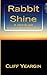 Rabbit Shine by Cliff Yeargin