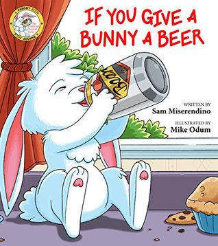 If You Give a Bunny a Beer (Addicted Animals Book 1)