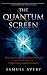 The Quantum Screen by Samuel Avery