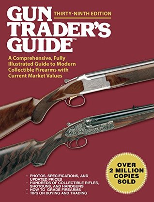 Gun Trader's Guide: A Comprehensive, Fully Illustrated Guide to Modern Collectible Firearms with Current Market Values (Kindle Edition)