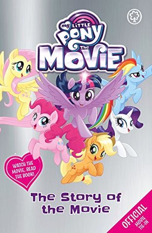 The Story of the Movie (My Little Pony The Movie Book 5)