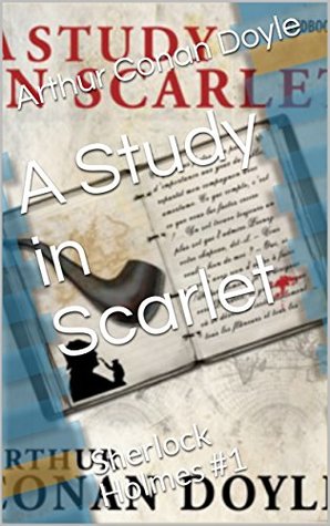 A Study in Scarlet : Sherlock Holmes #1