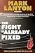 The Fight is Already Fixed by Mark Lanton