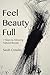Feel Beauty Full: 7 Steps t...