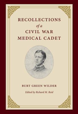 Recollections of a Civil War Medical Cadet: Burt Green Wilder (Civil War in the North)