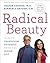 Radical Beauty: How to Transform Yourself from the Inside Out