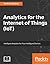 Analytics for the Internet of Things (Iot)