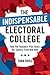 The Indispensable Electoral College: How the Founders' Plan Saves Our Country from Mob Rule