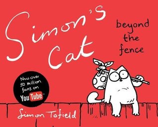 Simon's Cat: Beyond the Fence (Simon's Cat, #2)