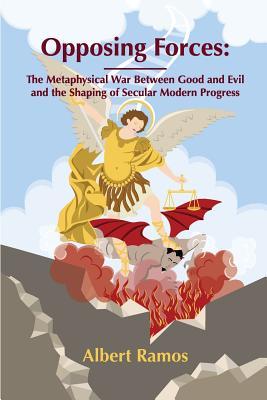 Opposing Forces: The Metaphysical War Between Good and Evil and the Shaping of Secular Modern Progress