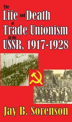 The Life and Death of Trade Unionism in the Ussr, 1917-1928 (Kindle Edition)