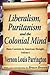 Liberalism, Puritanism and the Colonial Mind by Richard Labunski