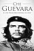 Che Guevara: A Life From Beginning to End (Revolutionaries)