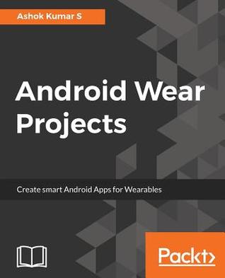 Android Wear Projects: Create smart Android Apps for Wearables (Paperback)