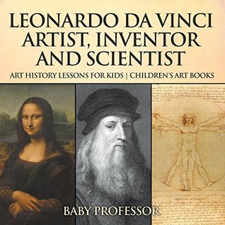 Leonardo da Vinci: Artist, Inventor and Scientist - Art History Lessons for Kids | Children's Art Books (Kindle Edition)
