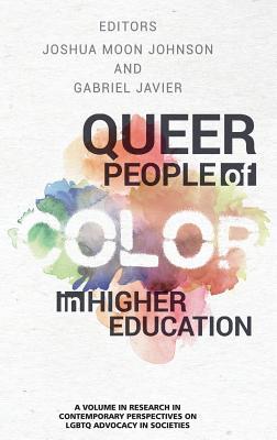 Queer People of Color in Higher Education (Contemporary Perspectives on LGBTQ Advocacy in Societies)