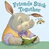 Friends Stick Together by Hannah E. Harrison